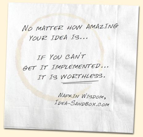 No matter how amazing your idea is. If you can't implement it, it is worthless.